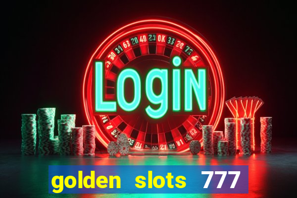 golden slots 777 paga mesmo